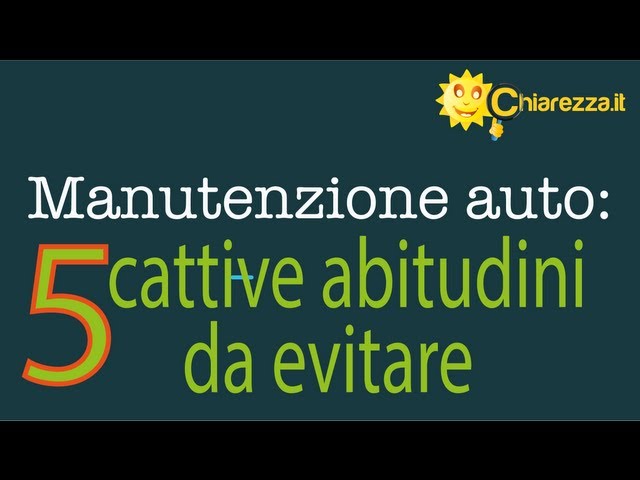 Manutenzione auto: 5 cattive abitudini da evitare - Consigli di Chiarezza.it