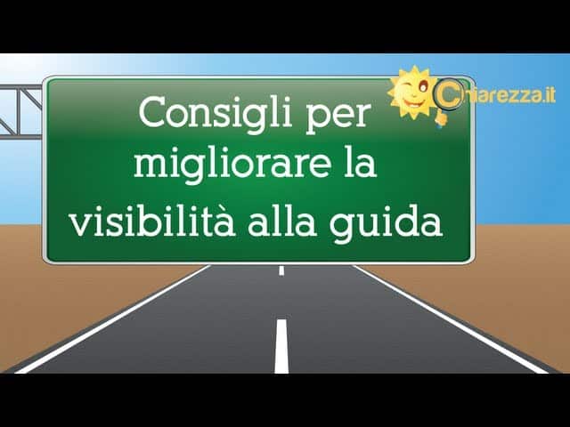 Visibilità alla guida: come migliorarla - Consigli di Chiarezza.it