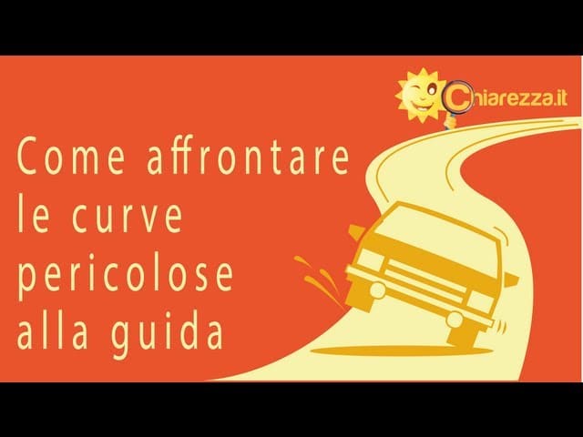 Curve pericolose in auto: come affrontarle - Consigli di Chiarezza.it