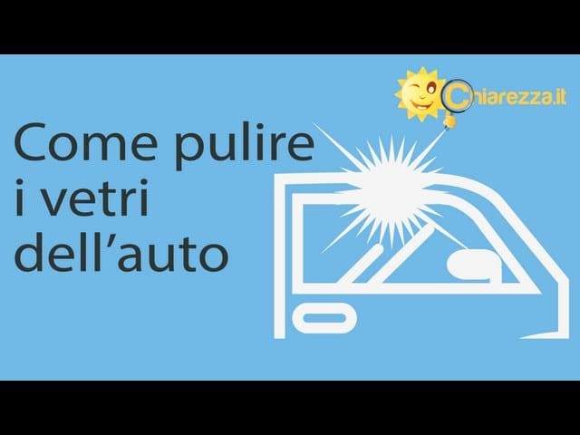 Come pulire i vetri dell'auto - Consigli di Chiarezza.it