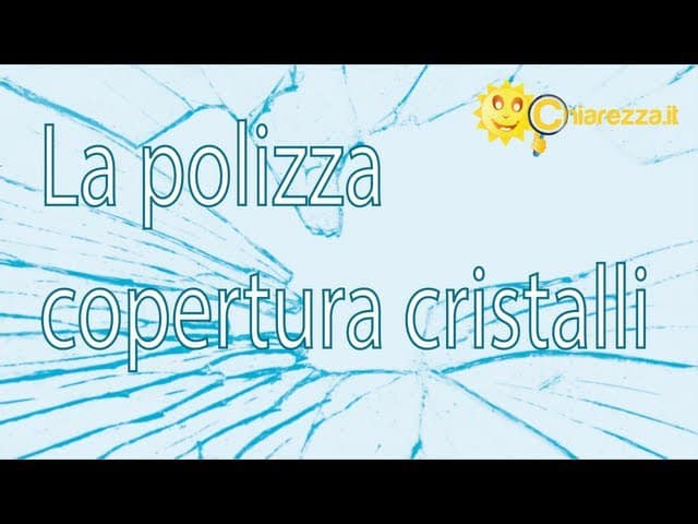 Polizza copertura cristalli - Guide di chiarezza.it