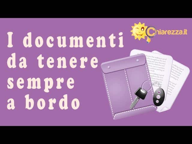 Documenti auto: cosa portare a bordo - Consigli di Chiarezza.it