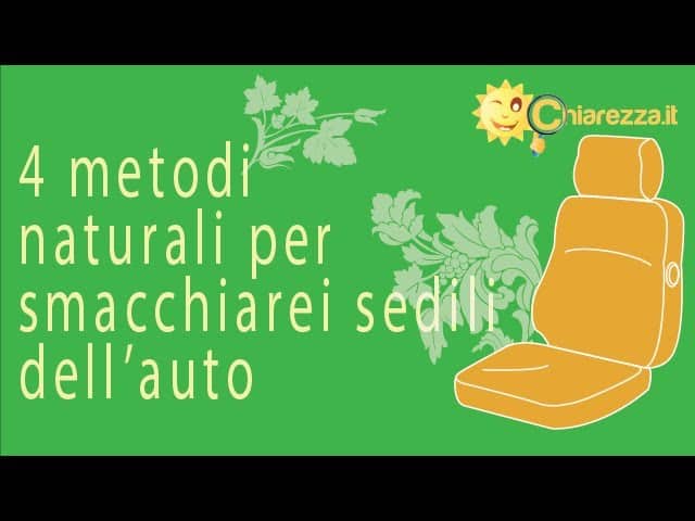 4 metodi naturali per smacchiare i sedili dell'auto - Consigli di Chiarezza.it